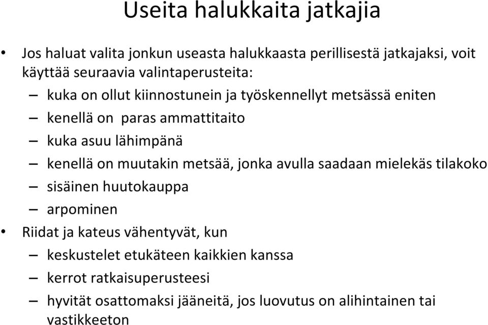 kenellä on muutakin metsää, jonka avulla saadaan mielekäs tilakoko sisäinen huutokauppa arpominen Riidat ja kateus vähentyvät,