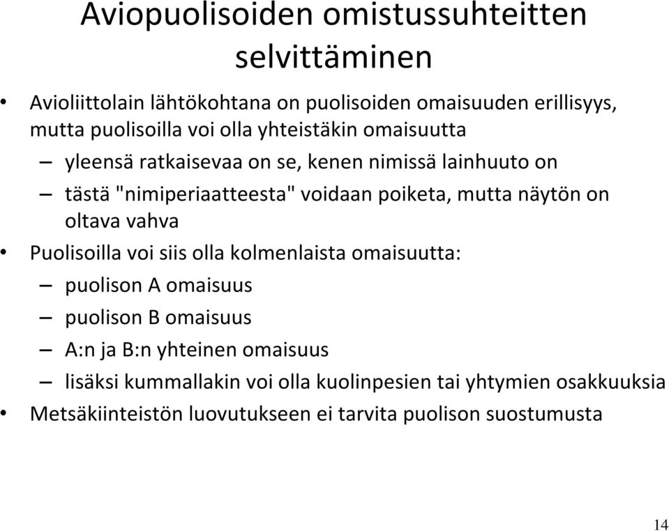 näytön on oltava vahva Puolisoilla voi siis olla kolmenlaista omaisuutta: puolison A omaisuus puolison B omaisuus A:n ja B:n yhteinen