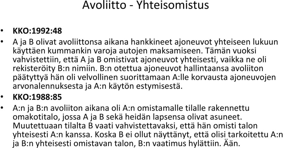 B:n otettua ajoneuvot hallintaansa avoliiton päätyttyä hän oli velvollinen suorittamaan A:lle korvausta ajoneuvojen arvonalennuksesta ja A:n käytön estymisestä.