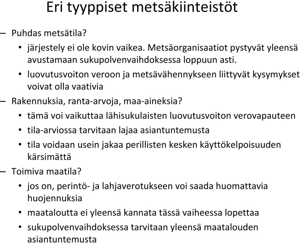 tämä voi vaikuttaa lähisukulaisten luovutusvoiton verovapauteen tila arviossa tarvitaan lajaa asiantuntemusta tila voidaan usein jakaa perillisten kesken