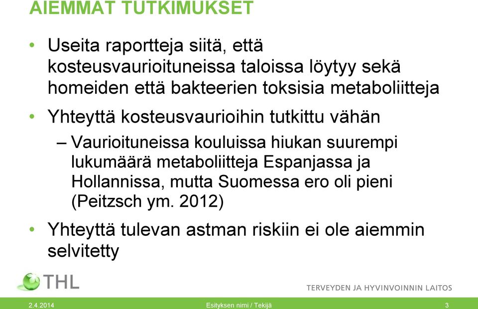 kouluissa hiukan suurempi lukumäärä metaboliitteja Espanjassa ja Hollannissa, mutta Suomessa ero oli