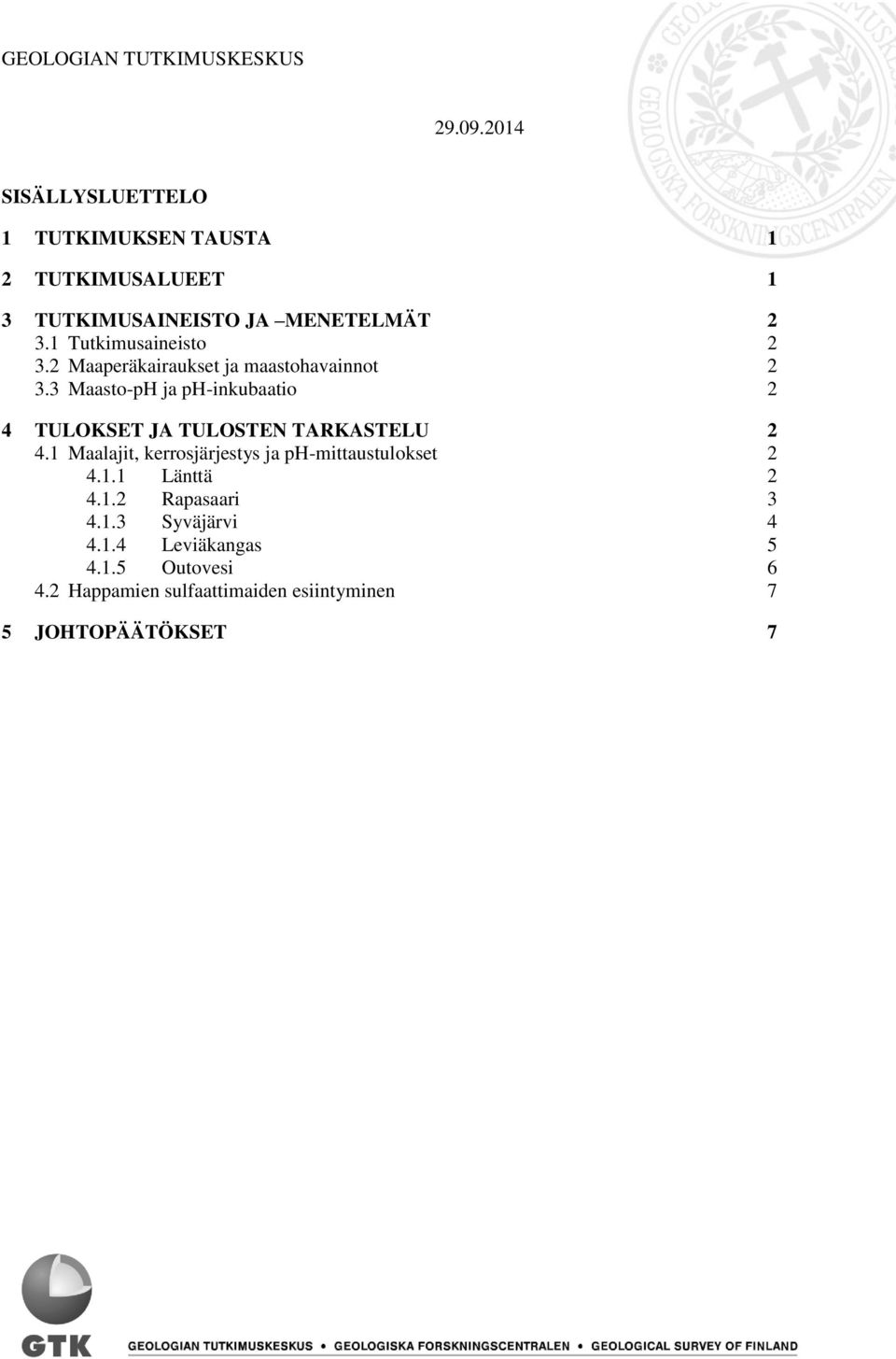 3 Maasto-pH ja ph-inkubaatio 2 4 TULOKSET JA TULOSTEN TARKASTELU 2 4.