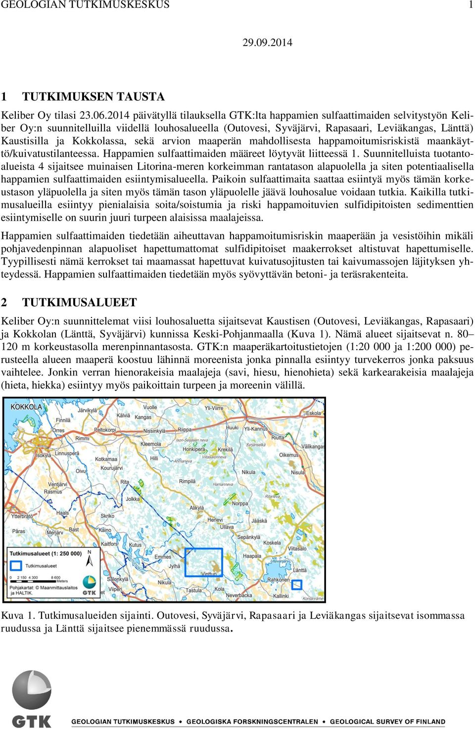 Kokkolassa, sekä arvion maaperän mahdollisesta happamoitumisriskistä maankäyttö/kuivatustilanteessa. Happamien sulfaattimaiden määreet löytyvät liitteessä 1.