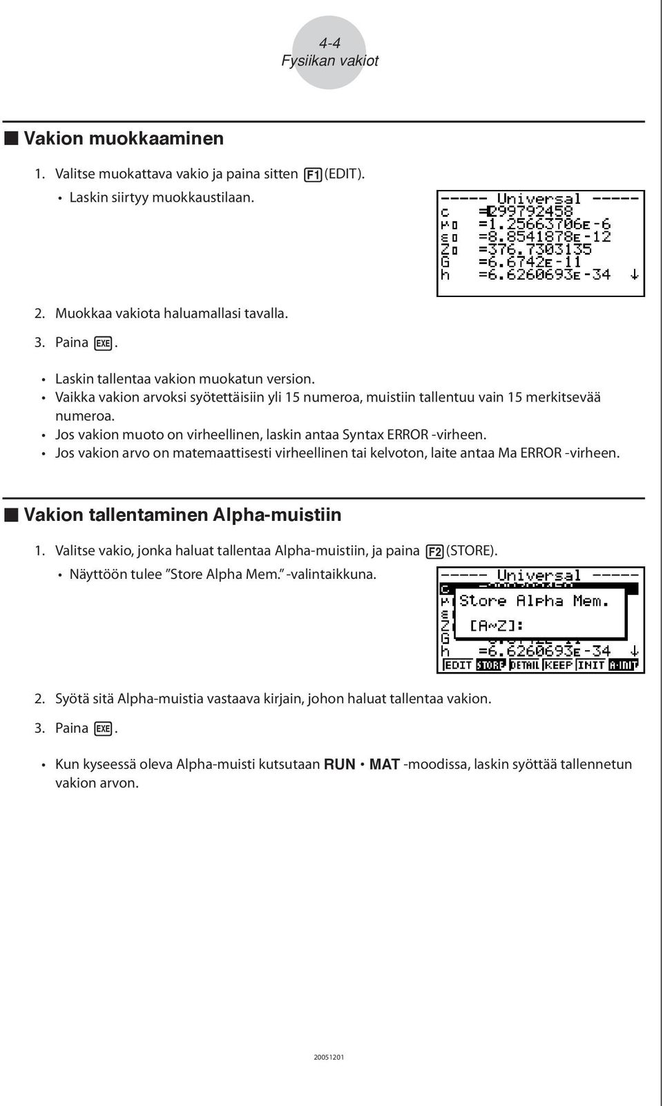 Jos vakion muoto on virheellinen, laskin antaa Syntax ERROR virheen. Jos vakion arvo on matemaattisesti virheellinen tai kelvoton, laite antaa Ma ERROR virheen.