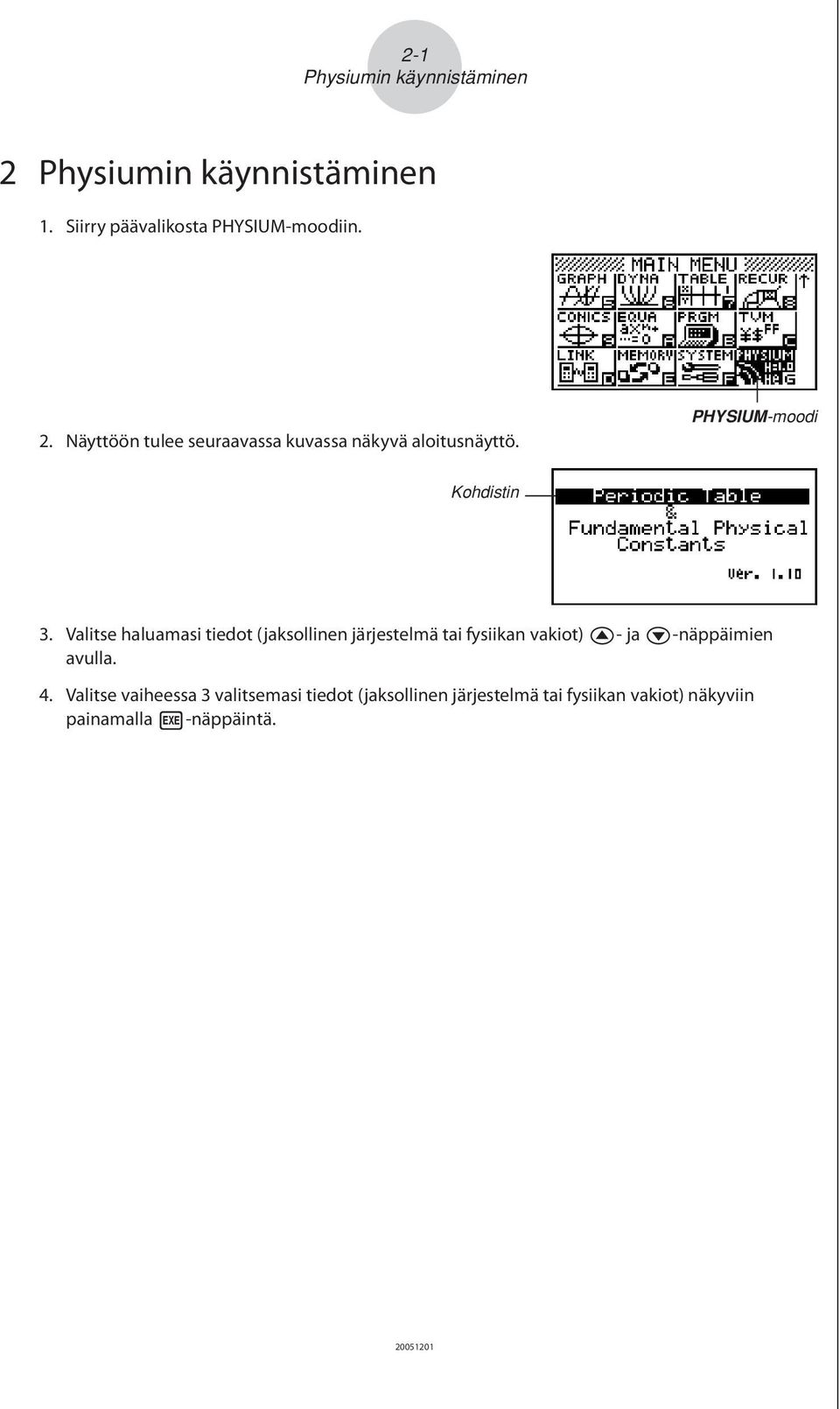 Valitse haluamasi tiedot (jaksollinen järjestelmä tai fysiikan vakiot) f- ja c-näppäimien avulla. 4.