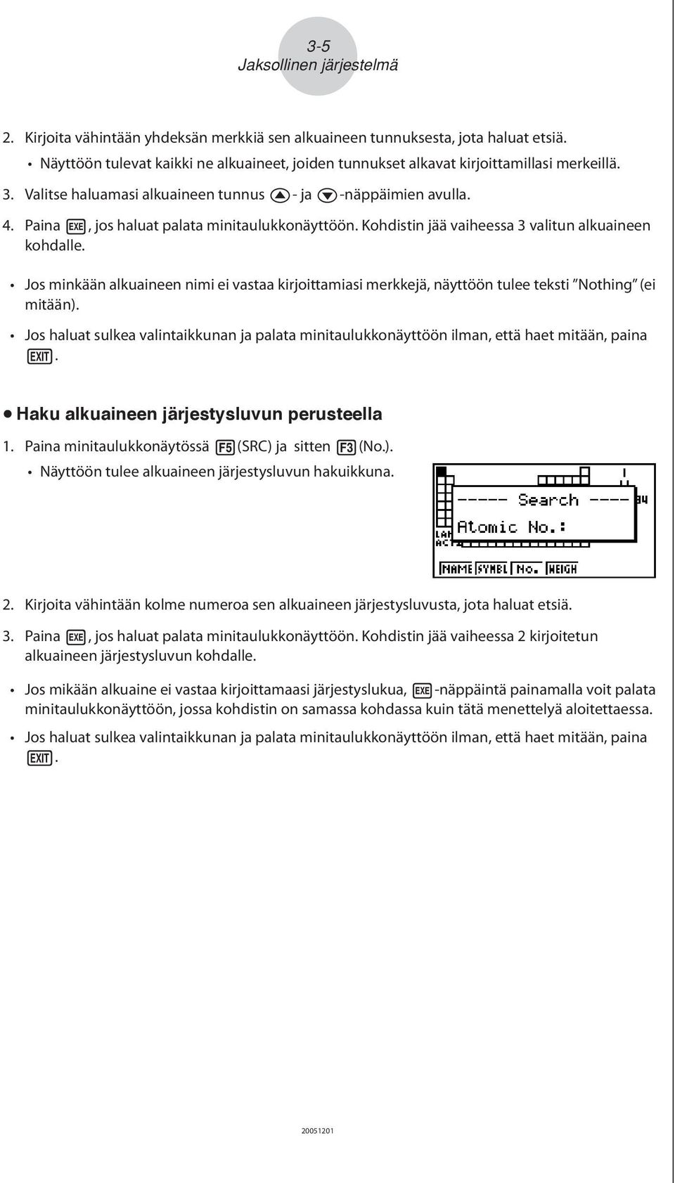 Paina w, jos haluat palata minitaulukkonäyttöön. Kohdistin jää vaiheessa 3 valitun alkuaineen kohdalle.