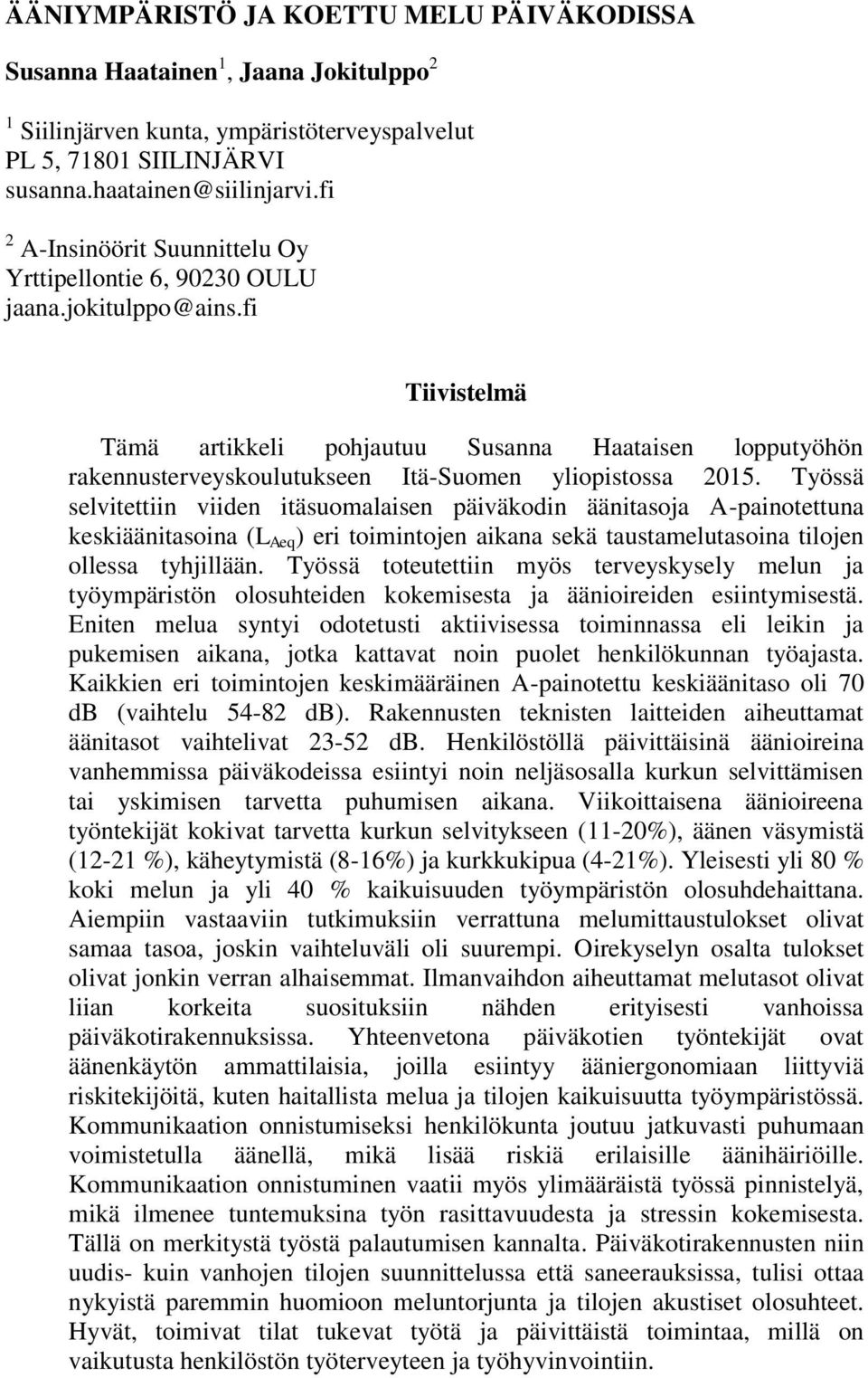 fi Tiivistelmä Tämä artikkeli pohjautuu Susanna Haataisen lopputyöhön rakennusterveyskoulutukseen Itä-Suomen yliopistossa 2015.