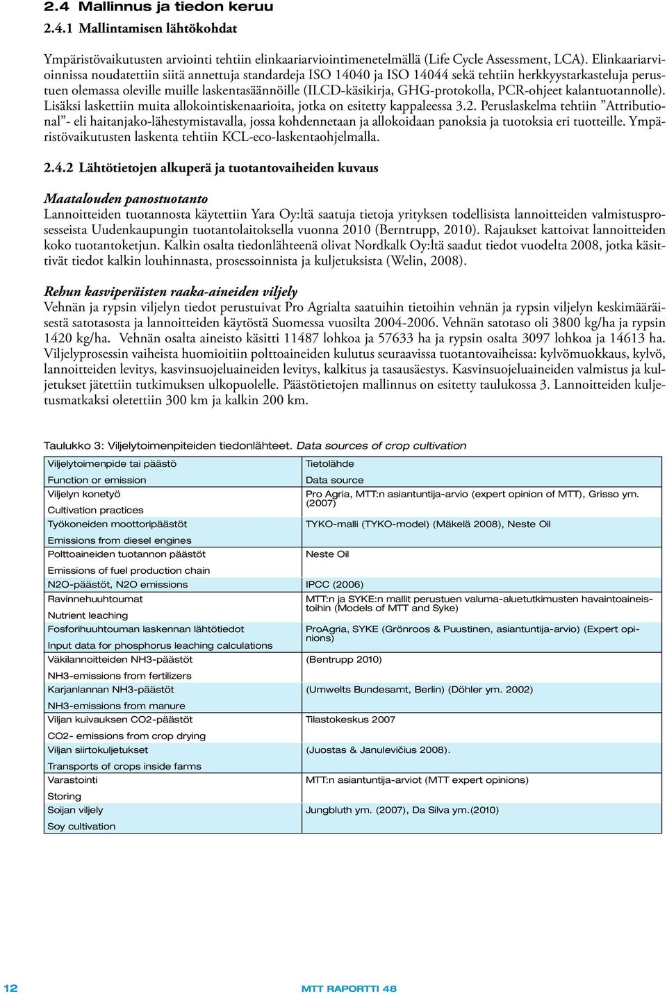 GHG-protokolla, PCR-ohjeet kalantuotannolle). Lisäksi laskettiin muita allokointiskenaarioita, jotka on esitetty kappaleessa 3.2.