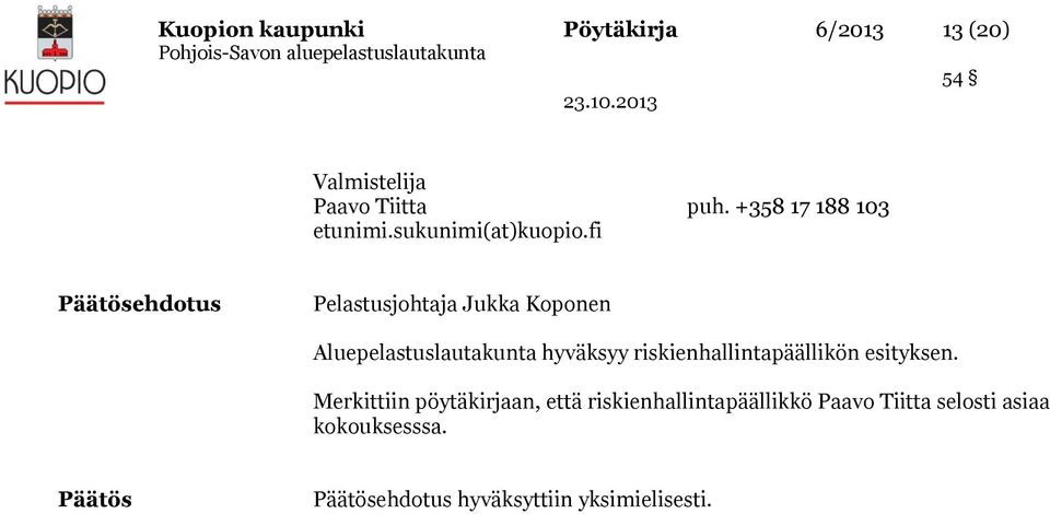 fi Päätösehdotus Pelastusjohtaja Jukka Koponen Aluepelastuslautakunta hyväksyy