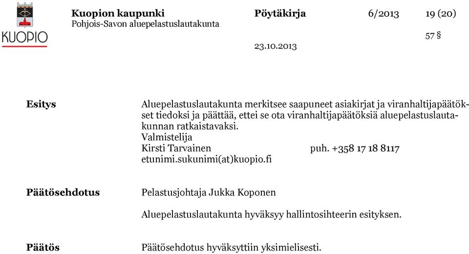 ratkaistavaksi. Valmistelija Kirsti Tarvainen puh. +358 17 18 8117 etunimi.sukunimi(at)kuopio.