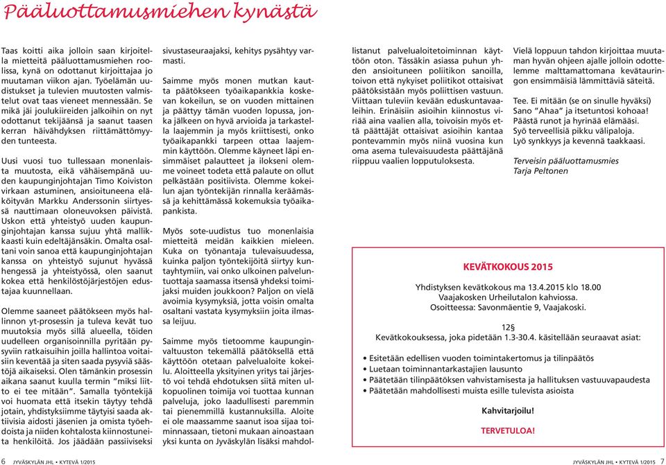 Se mikä jäi joulukiireiden jalkoihin on nyt odottanut tekijäänsä ja saanut taasen kerran häivähdyksen riittämättömyyden tunteesta.