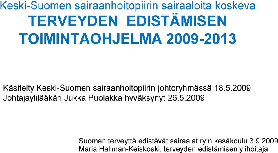 5.2009 Johtajaylilääkäri Jukka Puolakka hyväksynyt 26.5.2009 Suomen terveyttä edistävät sairaalat ry:n kesäkoulu 3.