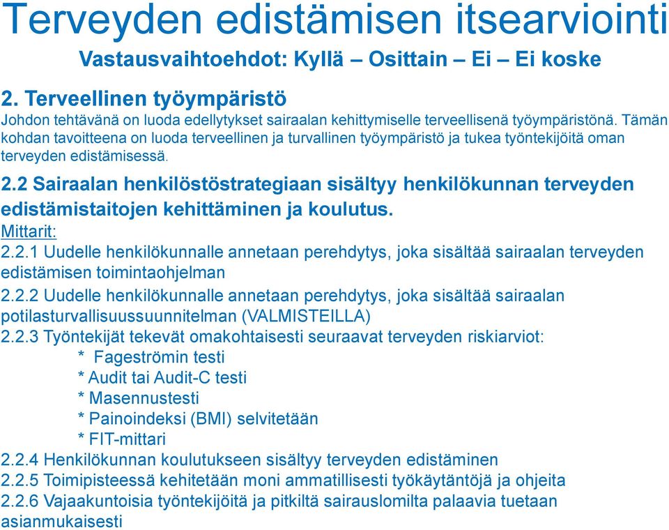 Tämän kohdan tavoitteena on luoda terveellinen ja turvallinen työympäristö ja tukea työntekijöitä oman terveyden edistämisessä. 2.