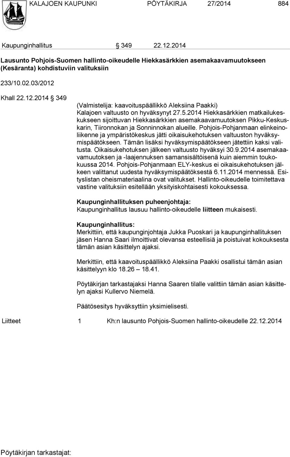 2014 Hiekkasärkkien mat kai lu keskuk seen sijoittuvan Hiekkasärkkien asemakaavamuutoksen Pik ku-kes kuska rin, Tiironnokan ja Sonninnokan alueille.