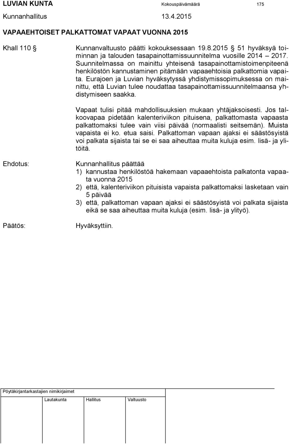 Suunnitelmassa on mainittu yhteisenä tasapainottamistoimenpiteenä henkilöstön kannustaminen pitämään vapaaehtoisia palkattomia vapaita.