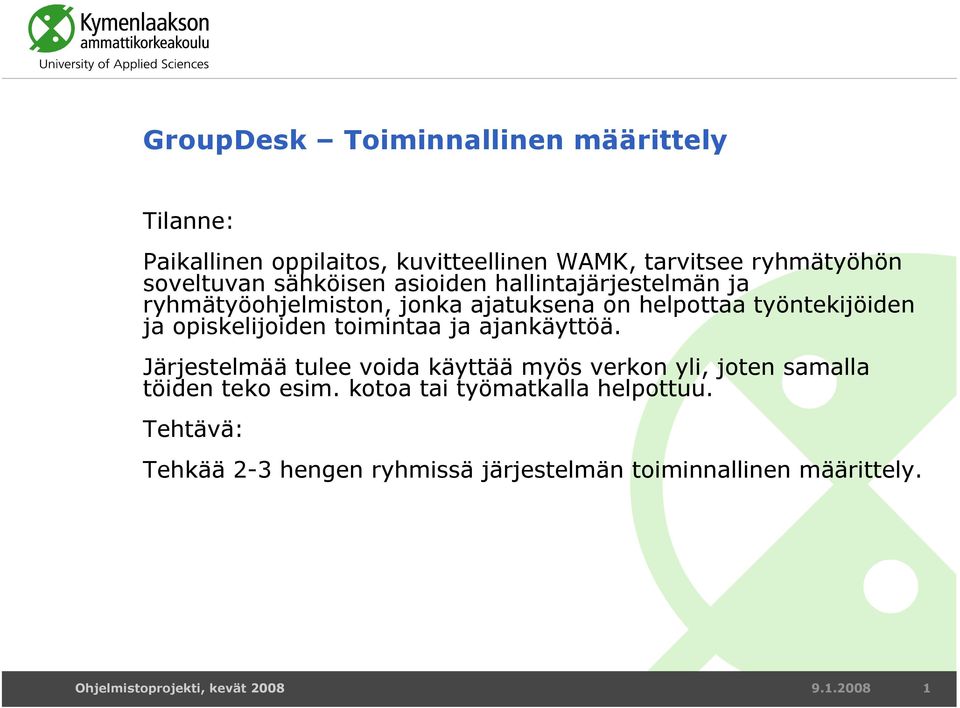 toimintaa ja ajankäyttöä. Järjestelmää tulee voida käyttää myös verkon yli, joten samalla töiden teko esim.