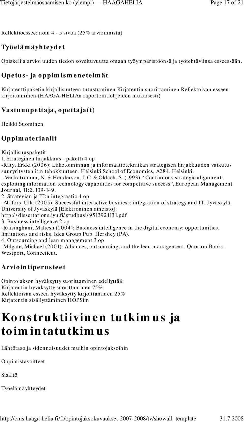 Strateginen linjakkuus paketti 4 op -Räty, Erkki (2006): Liiketoiminnan ja informaatiotekniikan strategisen linjakkuuden vaikutus suuryritysten it:n tehokkuuteen. Helsinki School of Economics, A284.