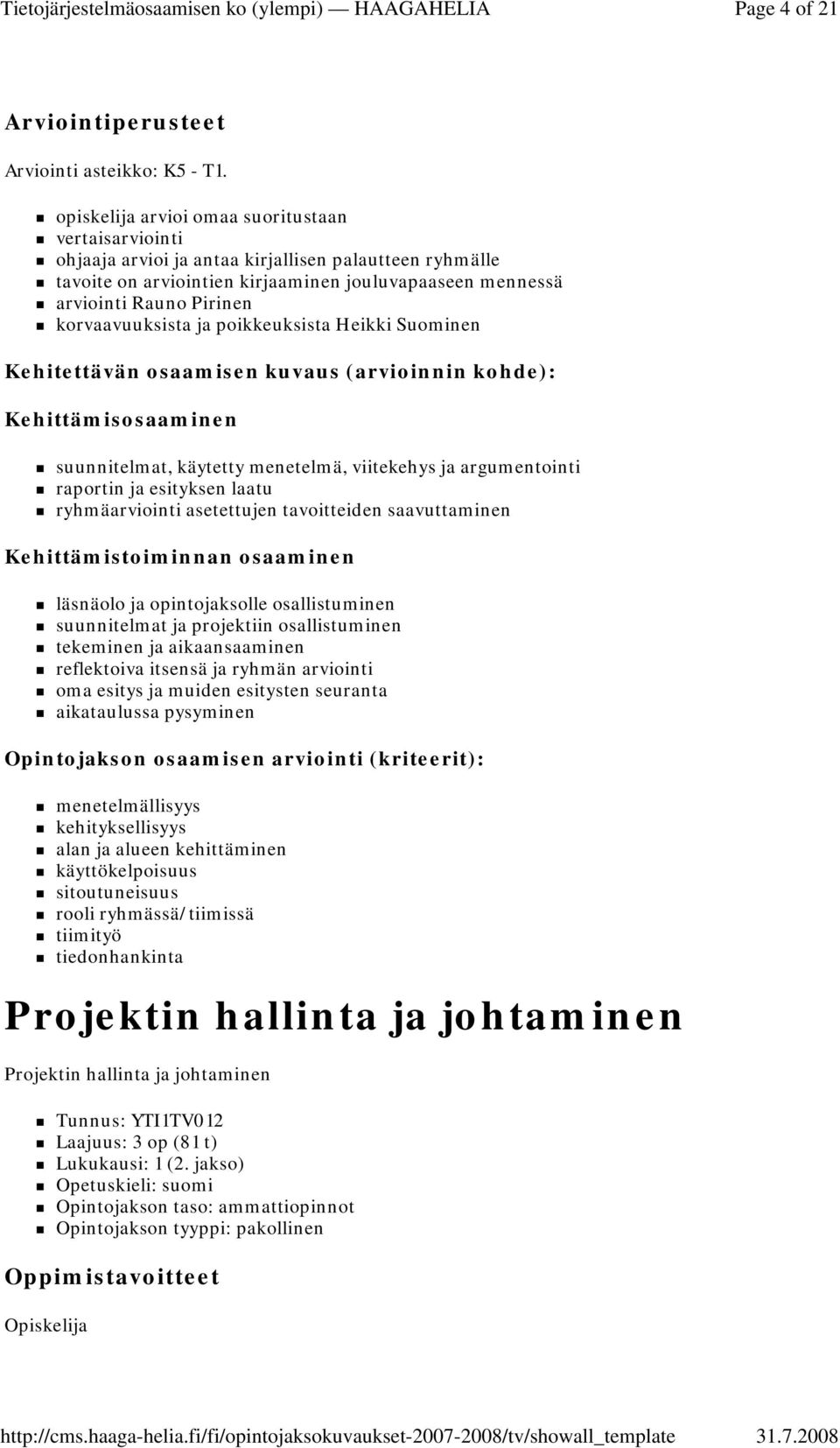 korvaavuuksista ja poikkeuksista Heikki Suominen Kehitettävän osaamisen kuvaus (arvioinnin kohde): Kehittämisosaaminen suunnitelmat, käytetty menetelmä, viitekehys ja argumentointi raportin ja