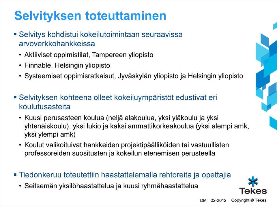 yksi yläkoulu ja yksi yhtenäiskoulu), yksi lukio ja kaksi ammattikorkeakoulua (yksi alempi amk, yksi ylempi amk) Koulut valikoituivat hankkeiden projektipäälliköiden tai