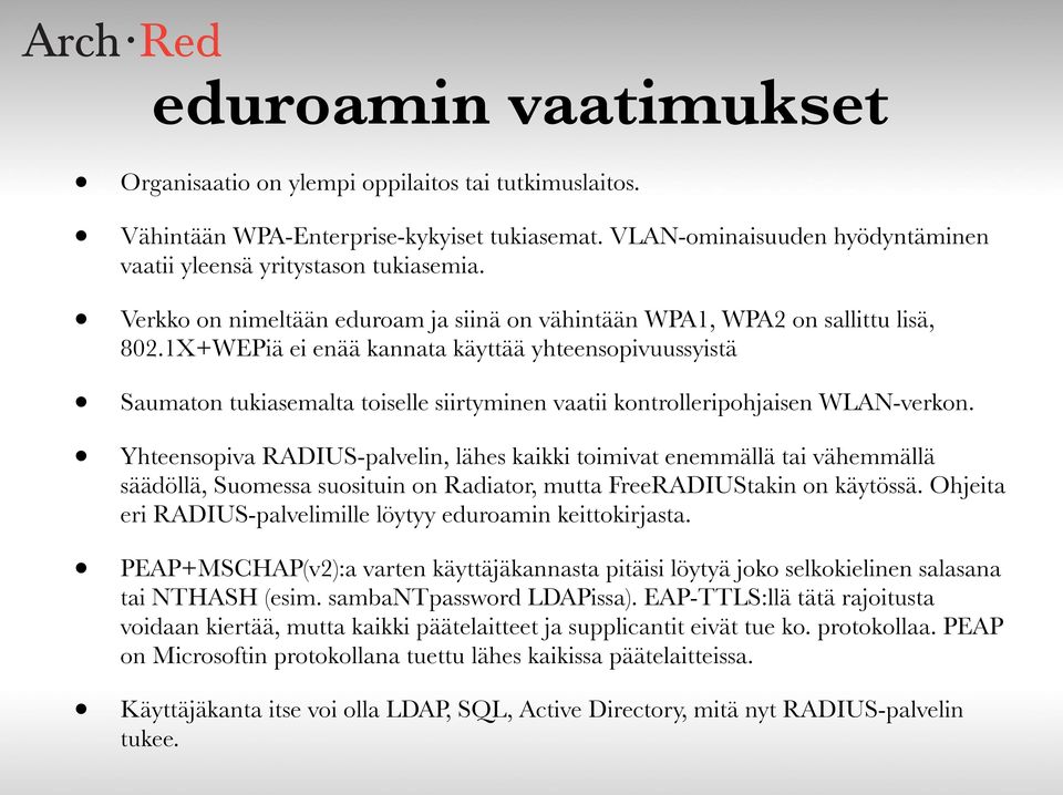 1X+WEPiä ei enää kannata käyttää yhteensopivuussyistä Saumaton tukiasemalta toiselle siirtyminen vaatii kontrolleripohjaisen WLAN-verkon.