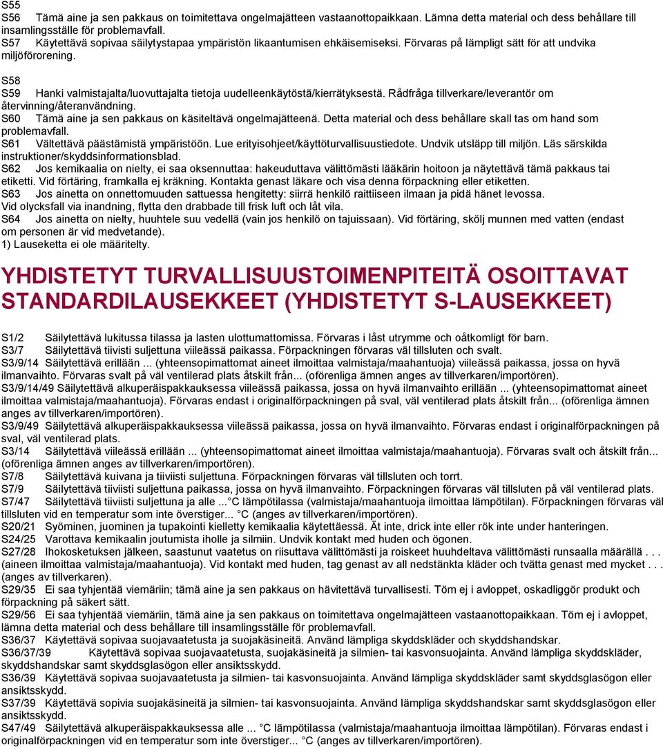 S58 S59 Hanki valmistajalta/luovuttajalta tietoja uudelleenkäytöstä/kierrätyksestä. Rådfråga tillverkare/leverantör om återvinning/återanvändning.