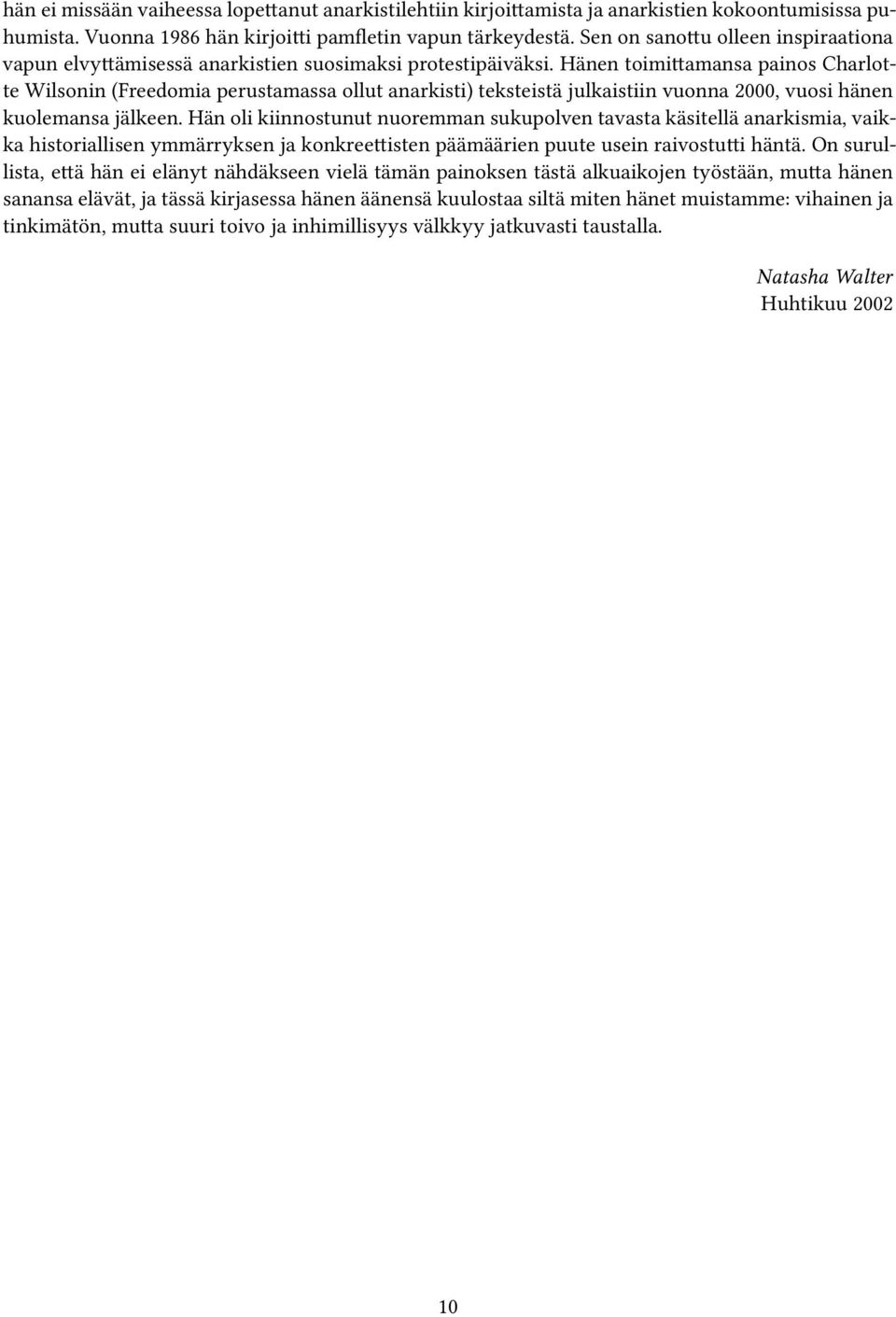 Hänen toimittamansa painos Charlotte Wilsonin (Freedomia perustamassa ollut anarkisti) teksteistä julkaistiin vuonna 2000, vuosi hänen kuolemansa jälkeen.