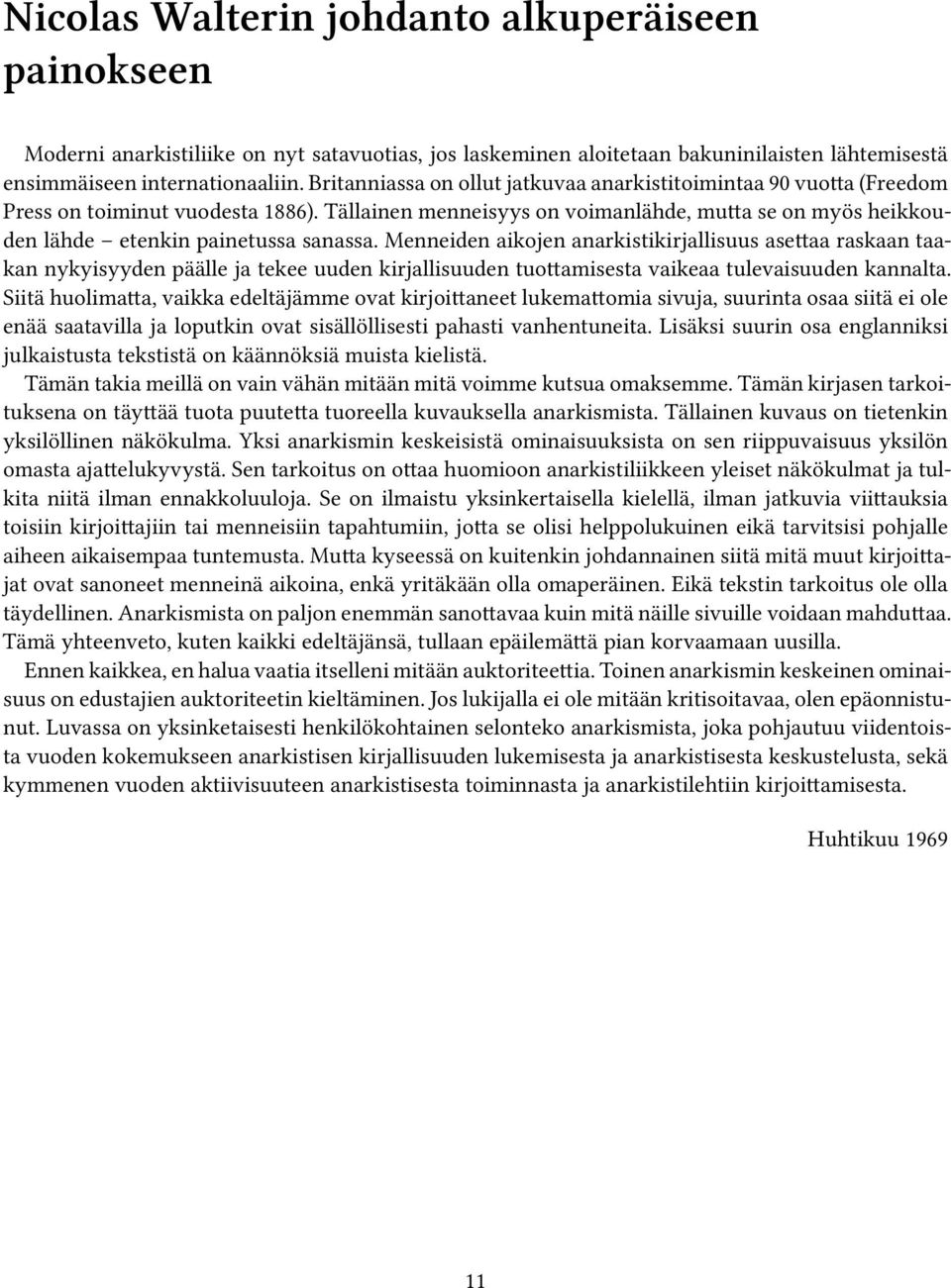 Tällainen menneisyys on voimanlähde, mutta se on myös heikkouden lähde etenkin painetussa sanassa.