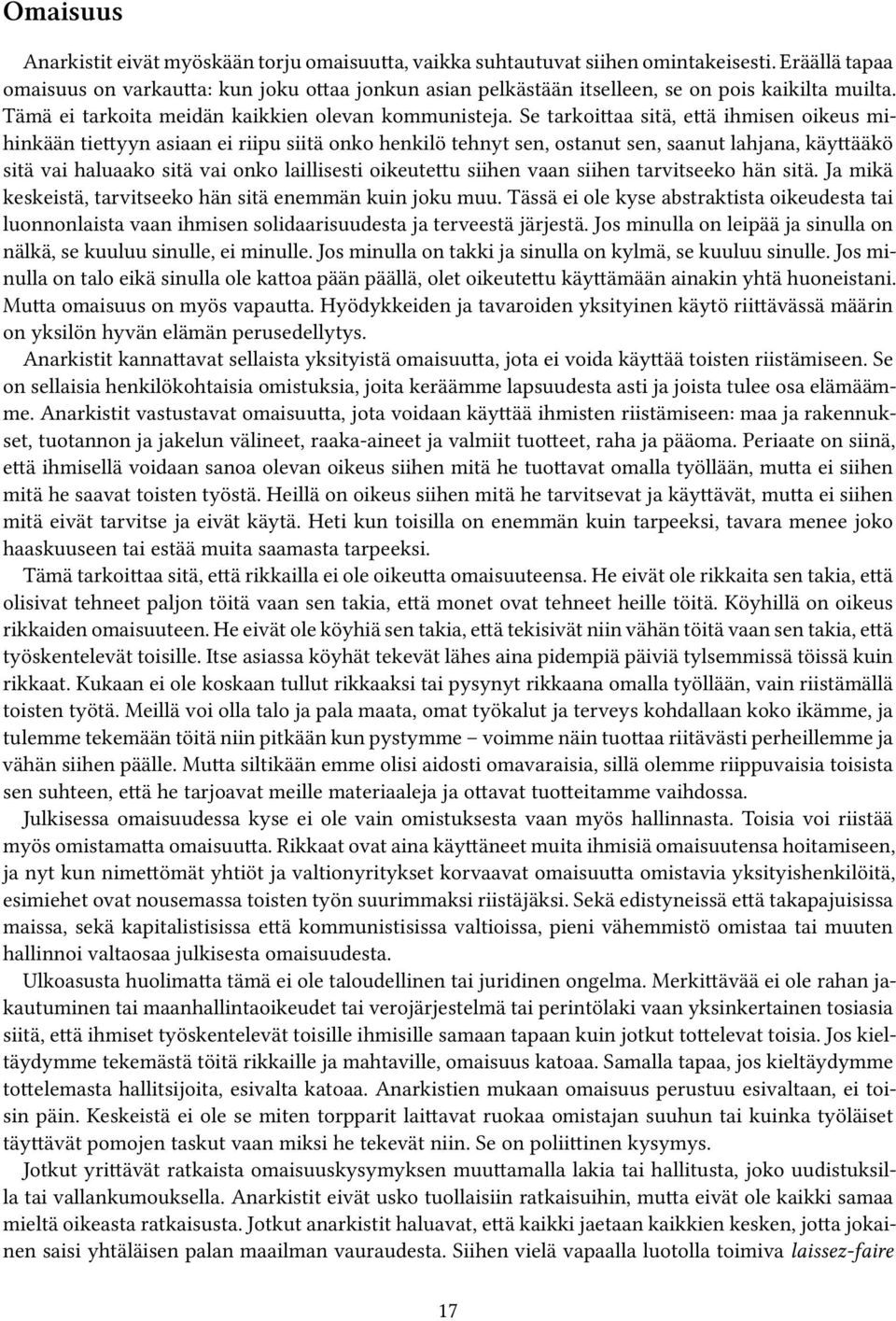 Se tarkoittaa sitä, että ihmisen oikeus mihinkään tiettyyn asiaan ei riipu siitä onko henkilö tehnyt sen, ostanut sen, saanut lahjana, käyttääkö sitä vai haluaako sitä vai onko laillisesti oikeutettu