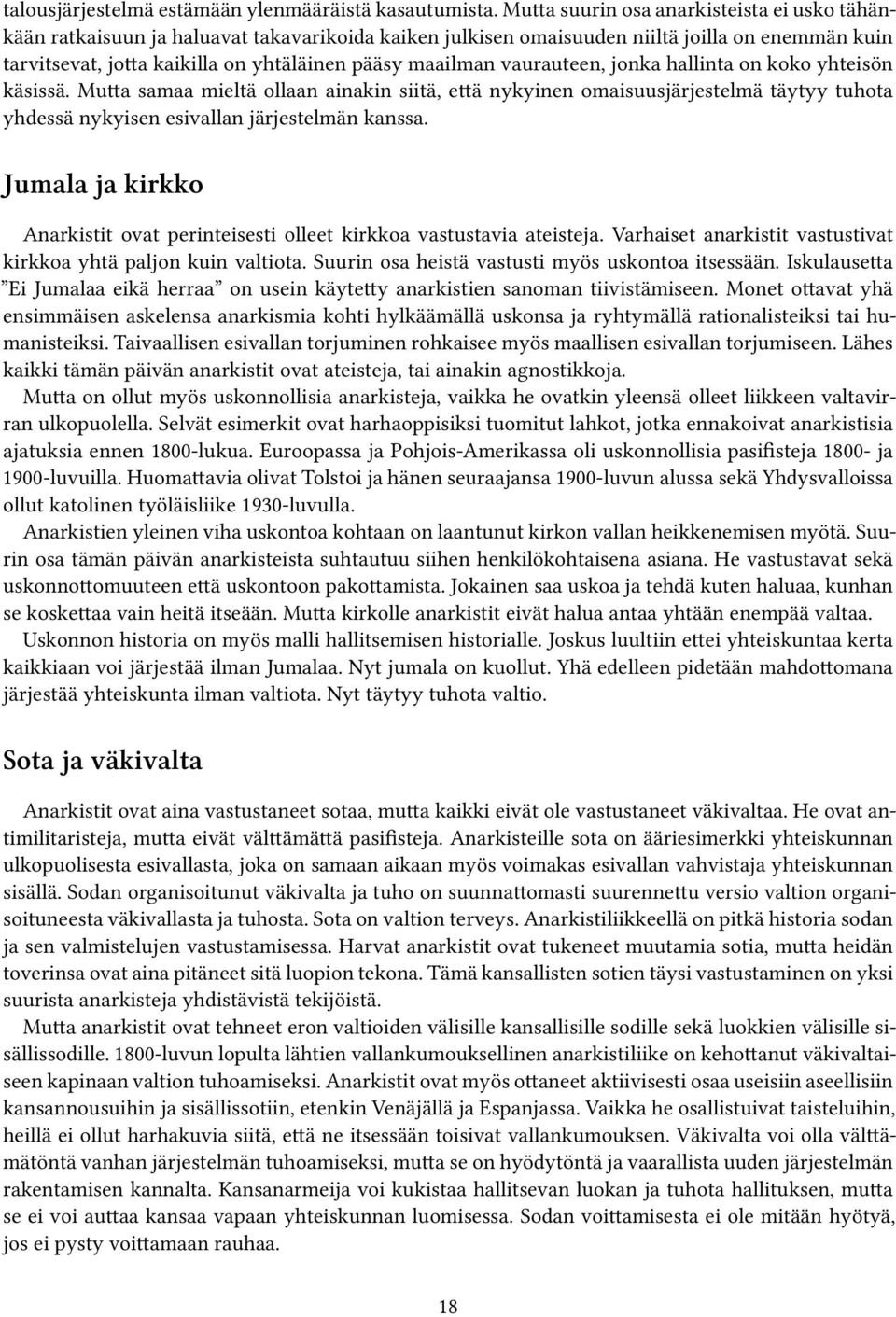 vaurauteen, jonka hallinta on koko yhteisön käsissä. Mutta samaa mieltä ollaan ainakin siitä, että nykyinen omaisuusjärjestelmä täytyy tuhota yhdessä nykyisen esivallan järjestelmän kanssa.