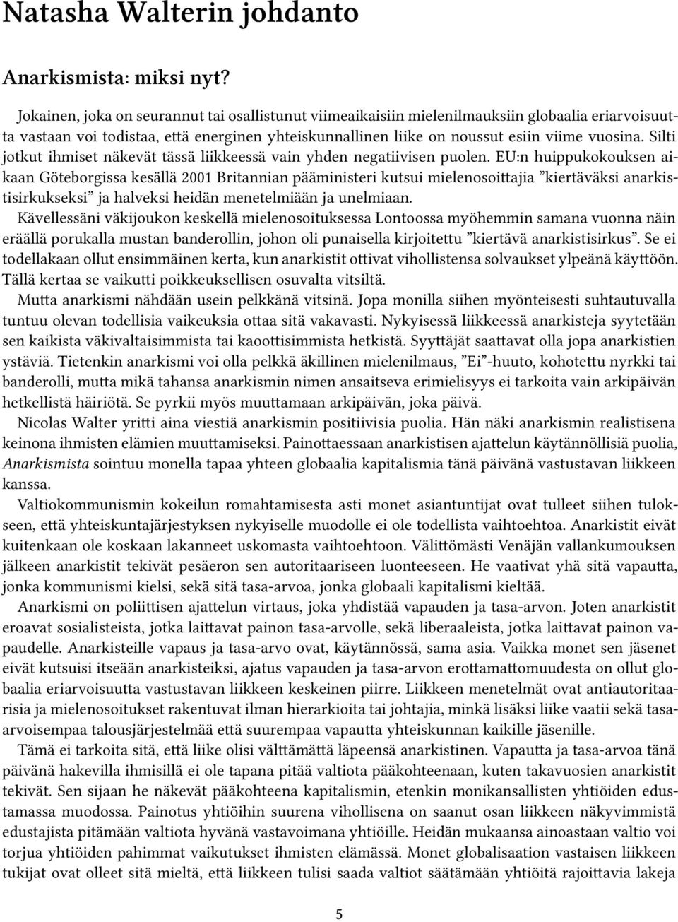 Silti jotkut ihmiset näkevät tässä liikkeessä vain yhden negatiivisen puolen.