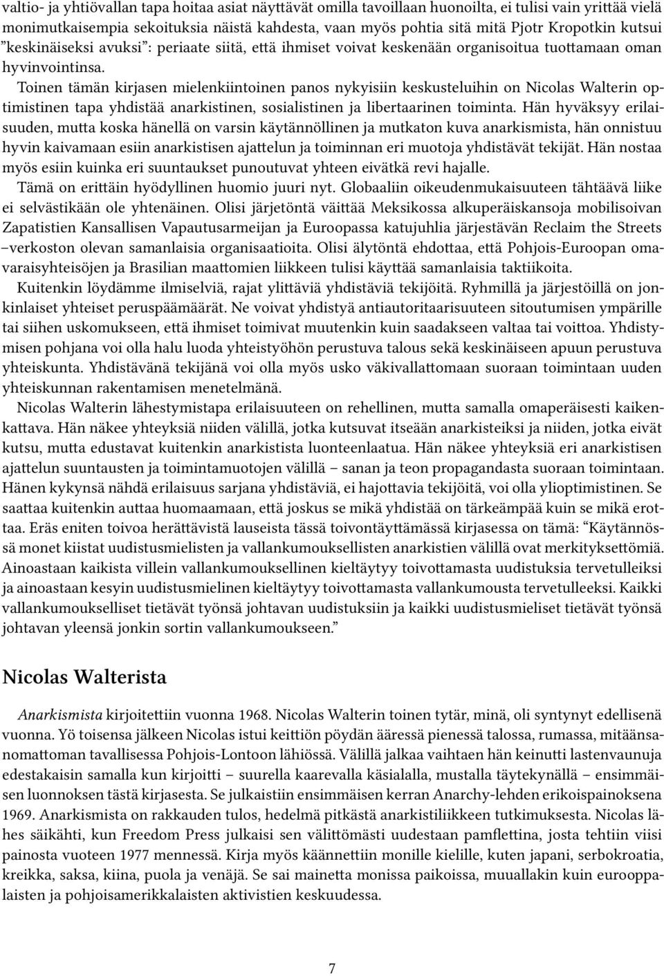 Toinen tämän kirjasen mielenkiintoinen panos nykyisiin keskusteluihin on Nicolas Walterin optimistinen tapa yhdistää anarkistinen, sosialistinen ja libertaarinen toiminta.