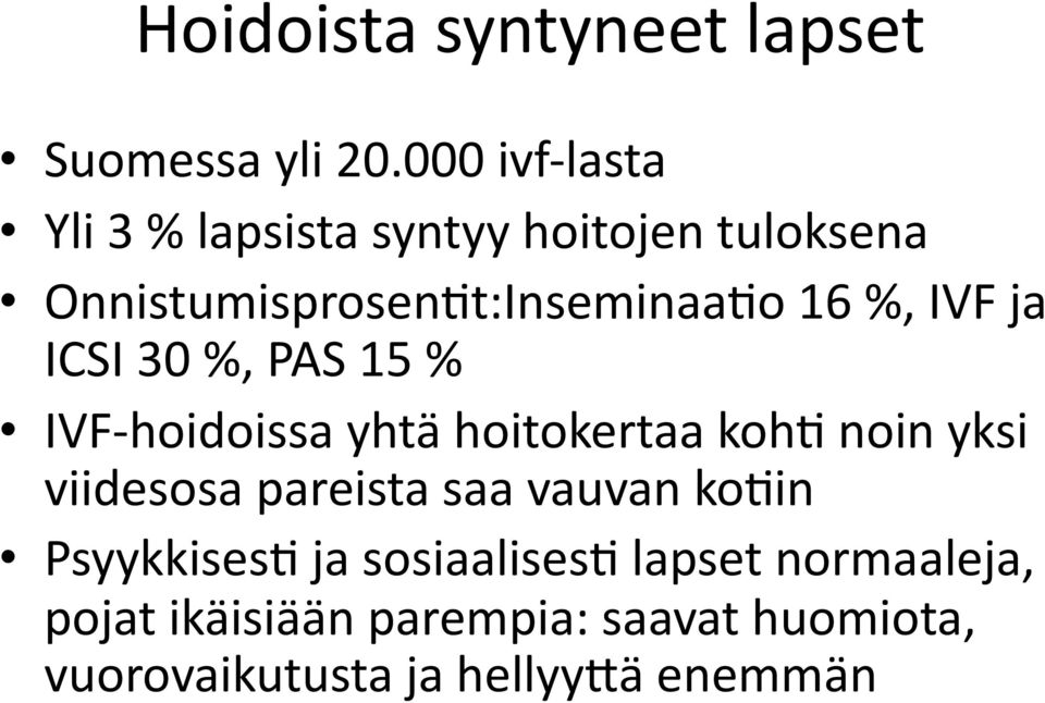 %, IVF ja ICSI 30 %, PAS 15 % IVF- hoidoissa yhtä hoitokertaa kohf noin yksi viidesosa