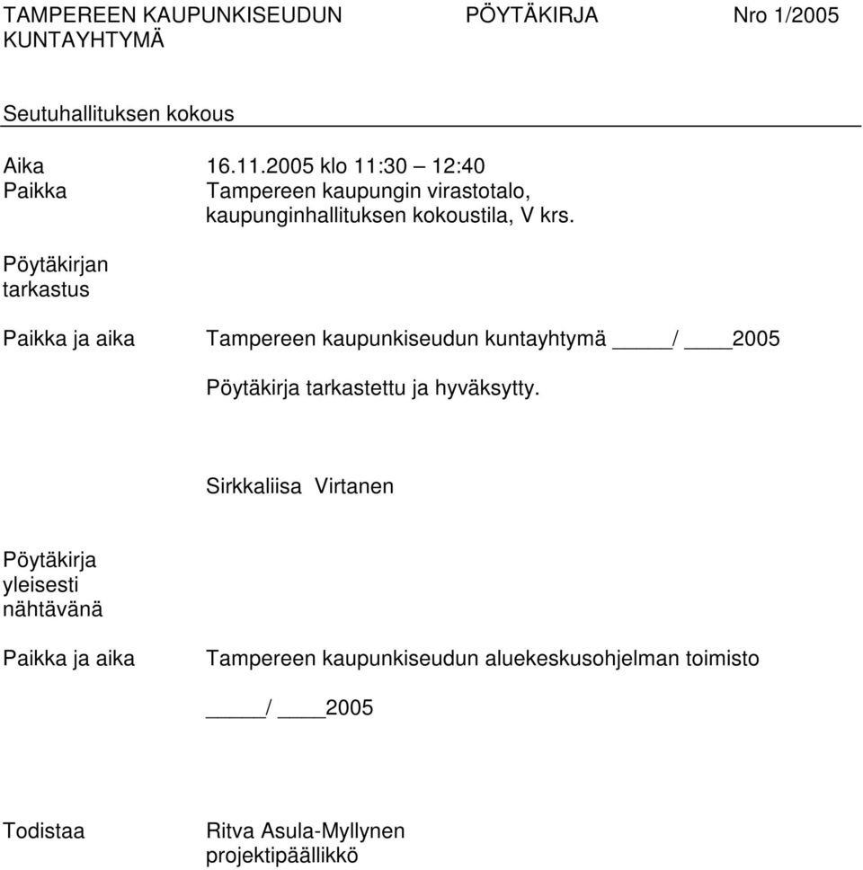 Pöytäkirjan tarkastus Paikka ja aika Tampereen kaupunkiseudun kuntayhtymä / 2005 Pöytäkirja tarkastettu ja