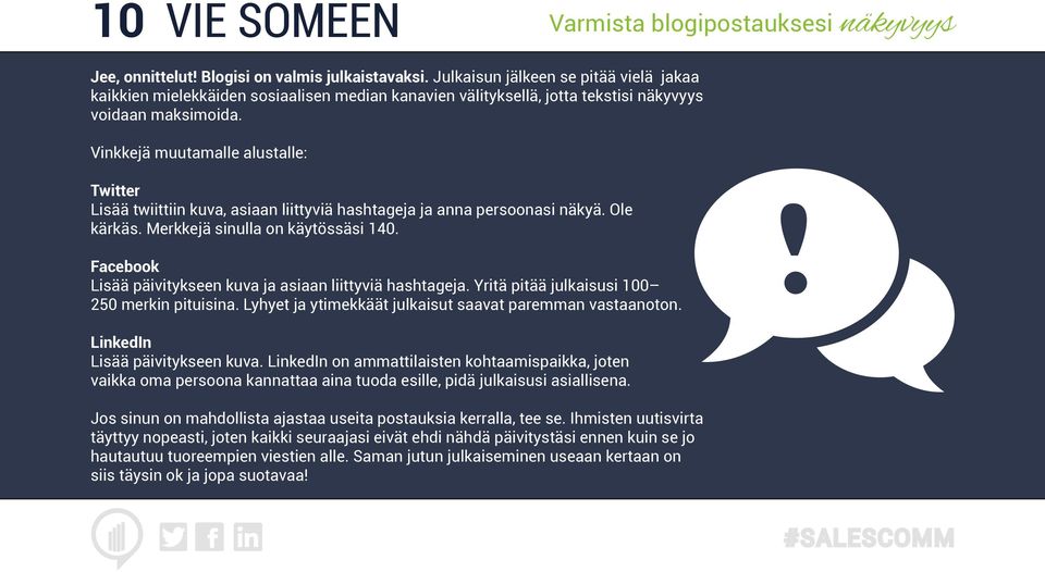 Vinkkejä muutamalle alustalle: Twitter Lisää twiittiin kuva, asiaan liittyviä hashtageja ja anna persoonasi näkyä. Ole kärkäs. Merkkejä sinulla on käytössäsi 140.