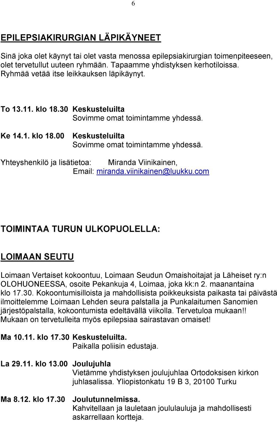 Yhteyshenkilö ja lisätietoa: Miranda Viinikainen, Email: miranda.viinikainen@luukku.