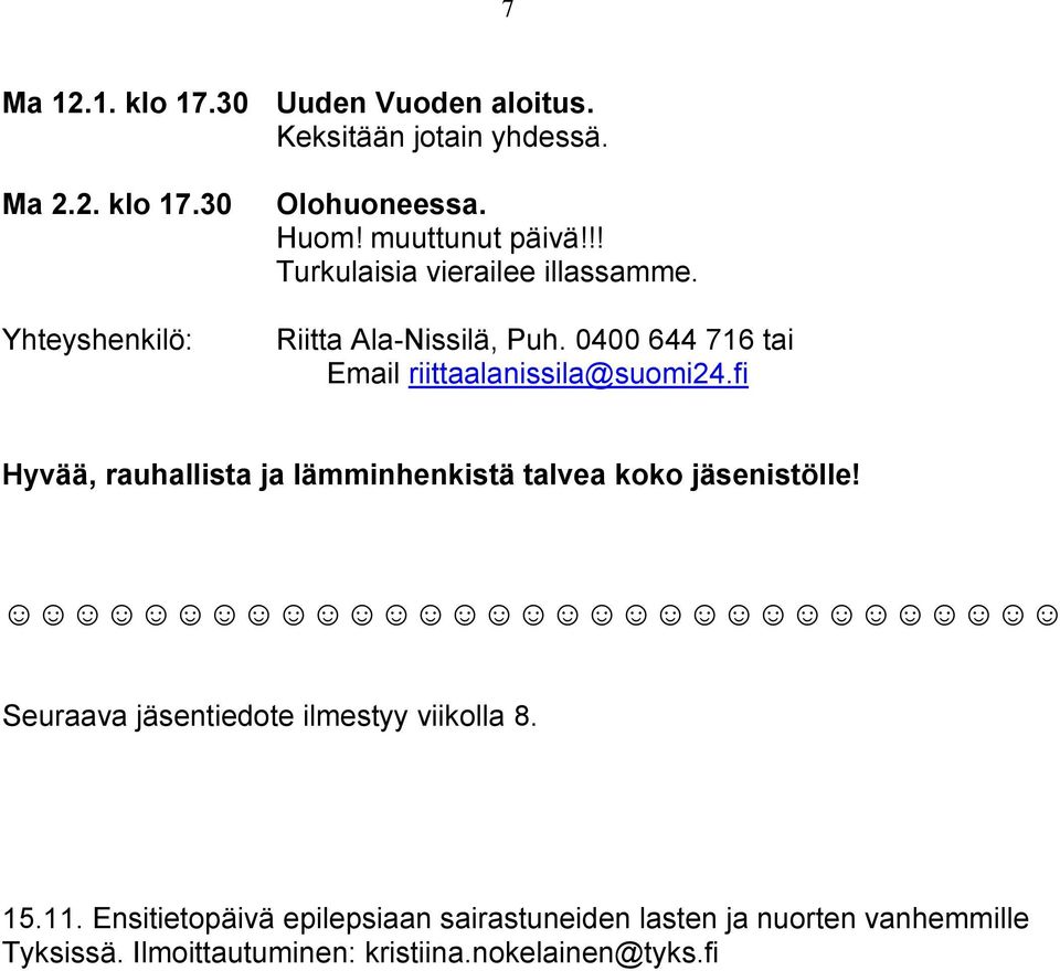 0400 644 716 tai Email riittaalanissila@suomi24.fi Hyvää, rauhallista ja lämminhenkistä talvea koko jäsenistölle!