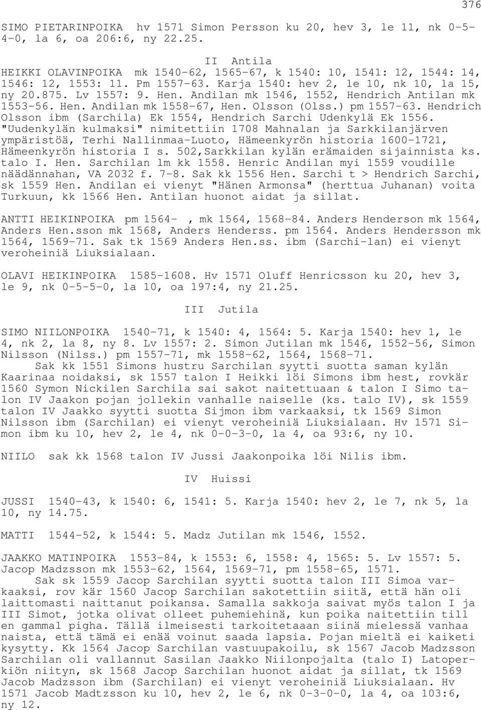 Andilan mk 1546, 1552, Hendrich Antilan mk 1553-56. Hen. Andilan mk 1558-67, Hen. Olsson (Olss.) pm 1557-63. Hendrich Olsson ibm (Sarchila) Ek 1554, Hendrich Sarchi Udenkylä Ek 1556.