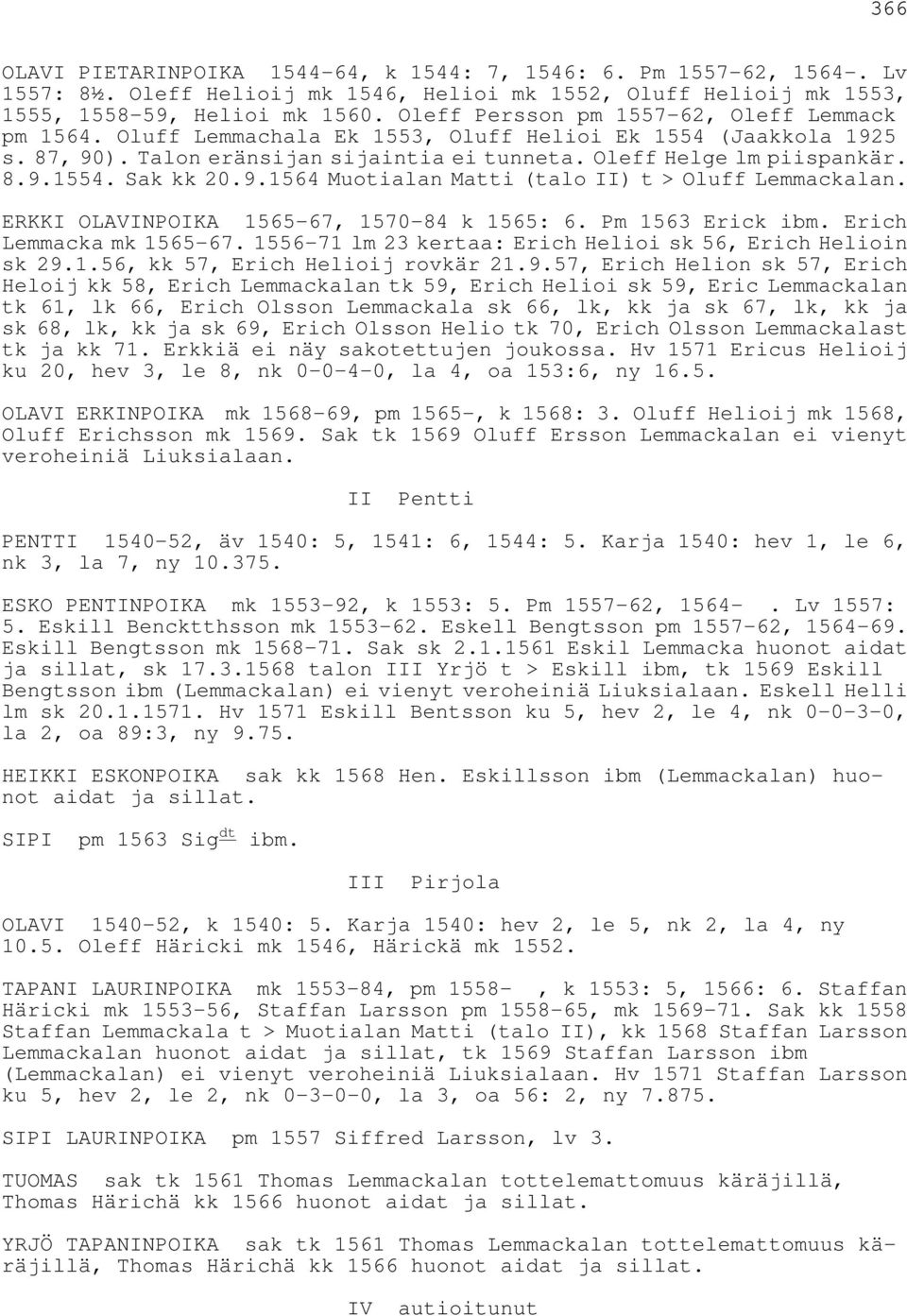 9.1564 Muotialan Matti (talo II) t > Oluff Lemmackalan. ERKKI OLAVINPOIKA 1565-67, 1570-84 k 1565: 6. Pm 1563 Erick ibm. Erich Lemmacka mk 1565-67.