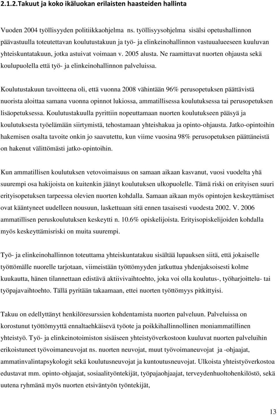 Ne raamittavat nuorten ohjausta sekä koulupuolella että työ- ja elinkeinohallinnon palveluissa.