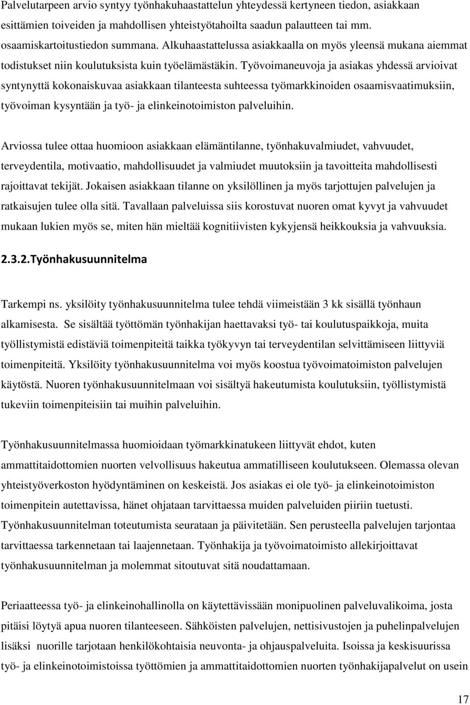 Työvoimaneuvoja ja asiakas yhdessä arvioivat syntynyttä kokonaiskuvaa asiakkaan tilanteesta suhteessa työmarkkinoiden osaamisvaatimuksiin, työvoiman kysyntään ja työ- ja elinkeinotoimiston