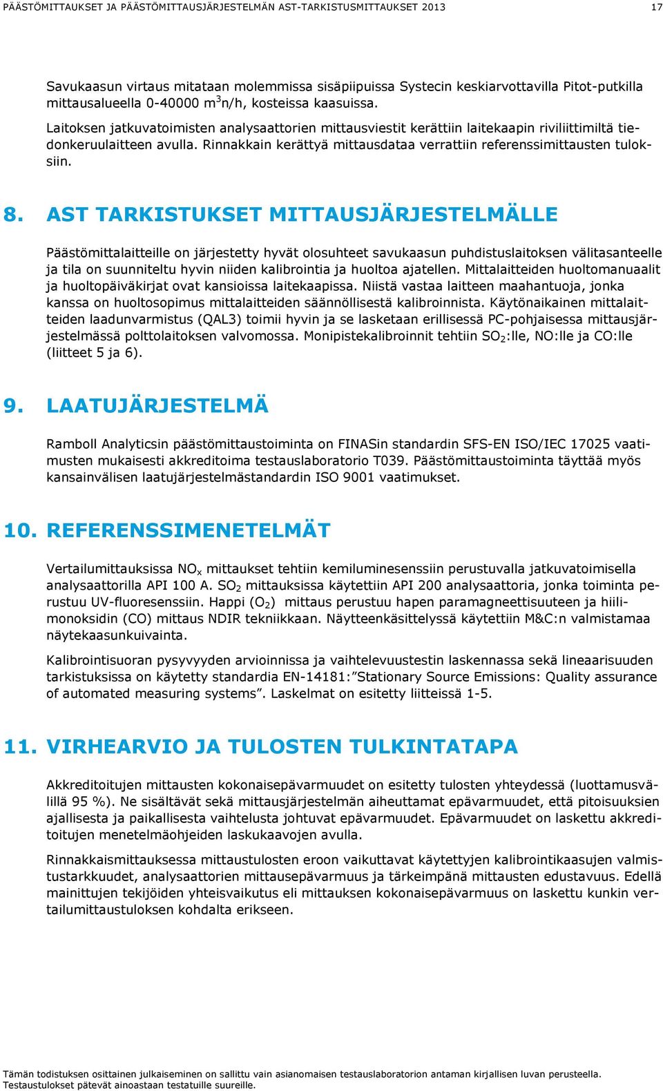 Rinnakkain kerättyä mittausdataa verrattiin referenssimittausten tuloksiin. 8.