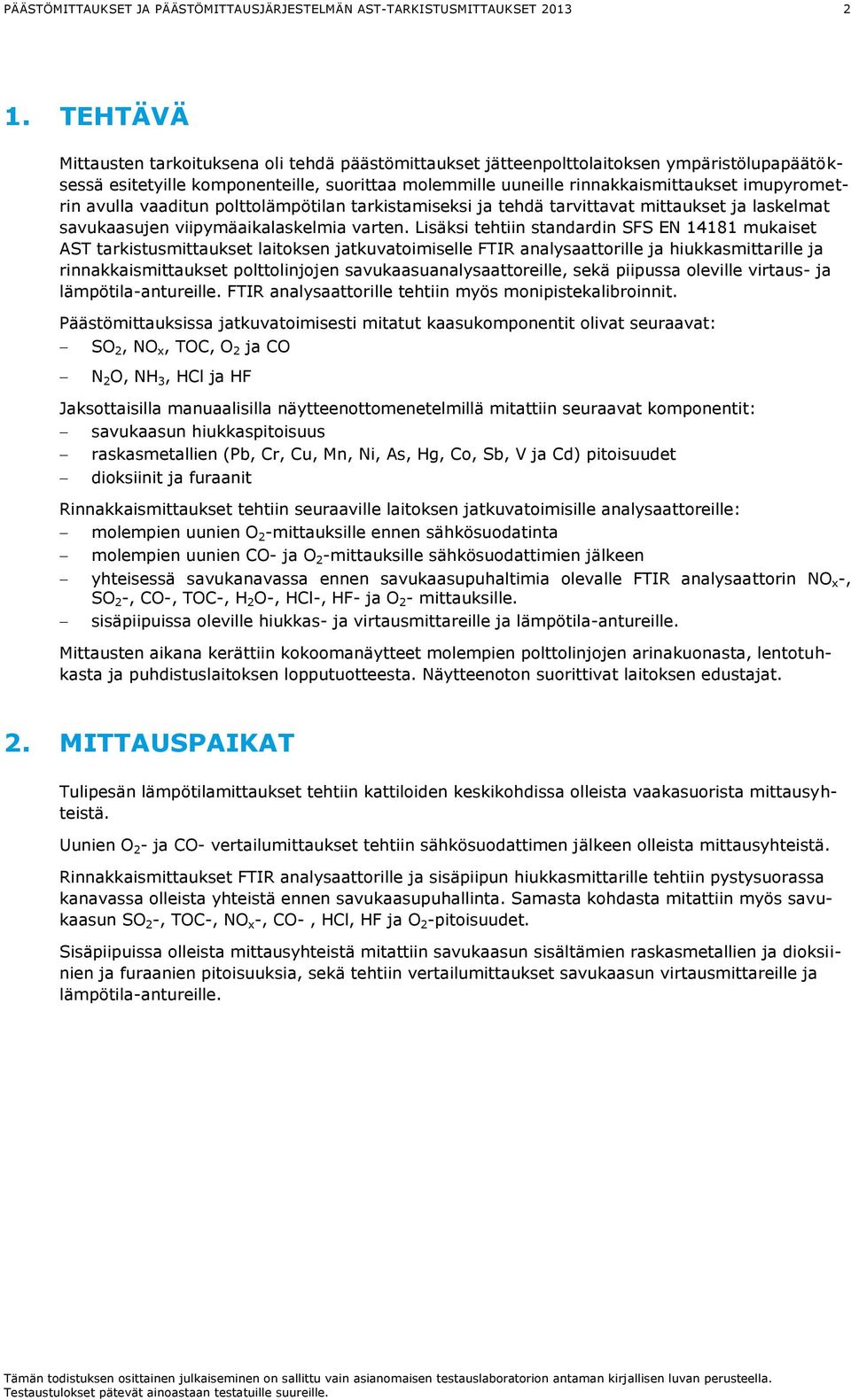 imupyrometrin avulla vaaditun polttolämpötilan tarkistamiseksi ja tehdä tarvittavat mittaukset ja laskelmat savukaasujen viipymäaikalaskelmia varten.