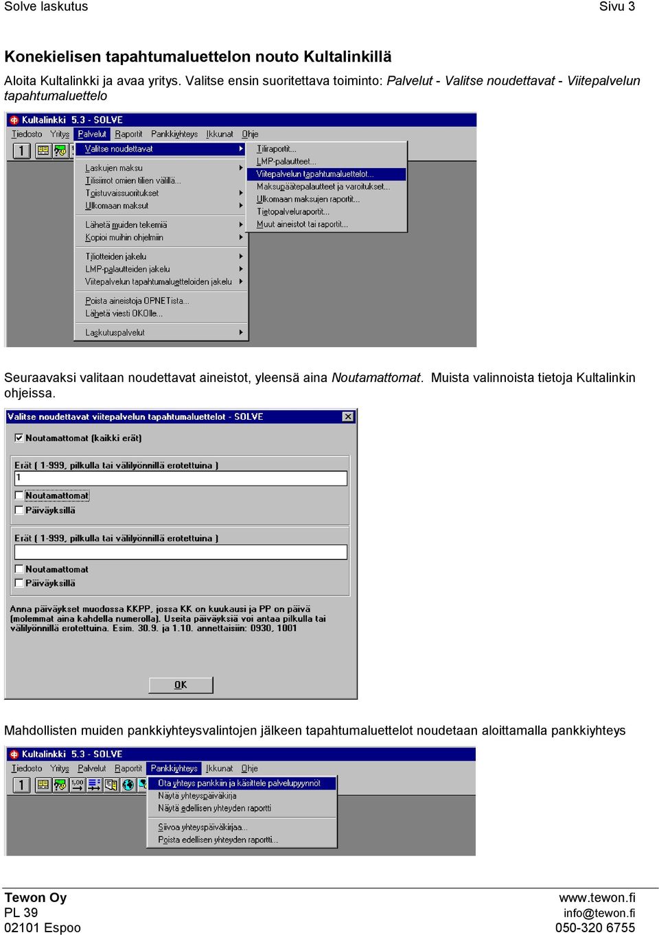 Seuraavaksi valitaan noudettavat aineistot, yleensä aina Noutamattomat.