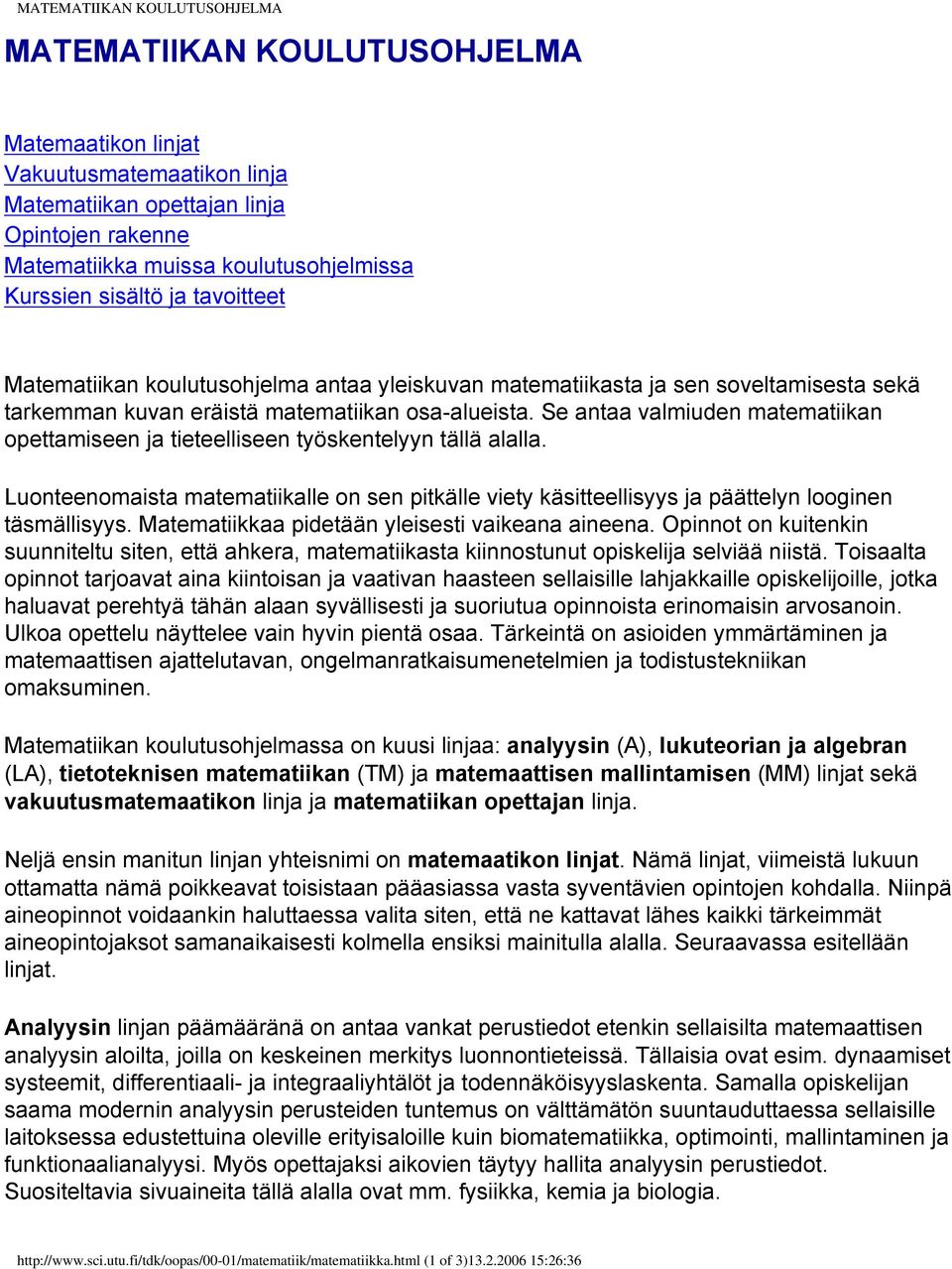 Se antaa valmiuden matematiikan opettamiseen ja tieteelliseen työskentelyyn tällä alalla. Luonteenomaista matematiikalle on sen pitkälle viety käsitteellisyys ja päättelyn looginen täsmällisyys.