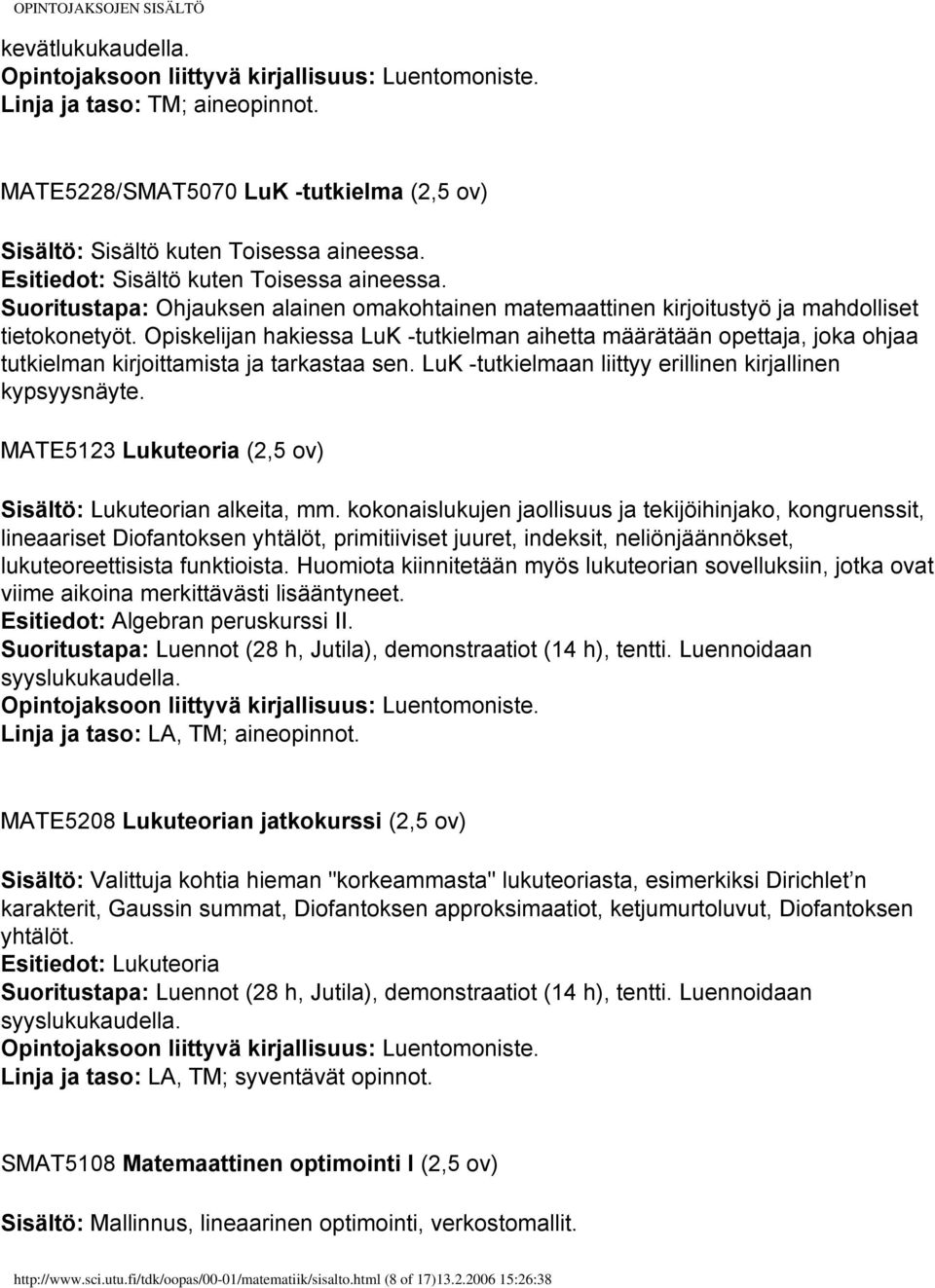 Suoritustapa: Ohjauksen alainen omakohtainen matemaattinen kirjoitustyö ja mahdolliset tietokonetyöt.