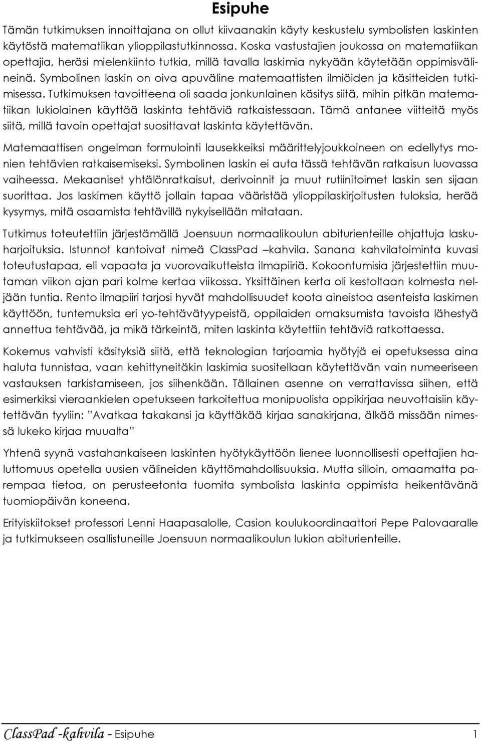 Symbolinen laskin on oiva apuväline matemaattisten ilmiöiden ja käsitteiden tutkimisessa.