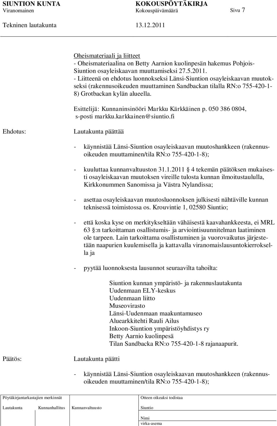 Esittelijä: Kunnaninsinööri Markku Kärkkäinen p. 050 386 0804, s-posti markku.karkkainen@siuntio.