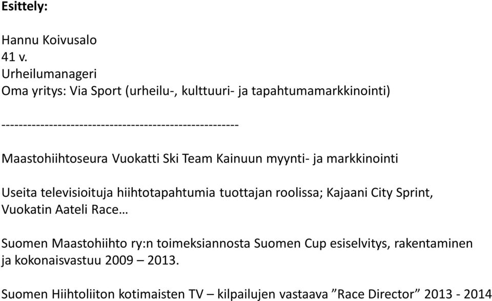 ------------------------------------------------------- Maastohiihtoseura Vuokatti Ski Team Kainuun myynti- ja markkinointi Useita