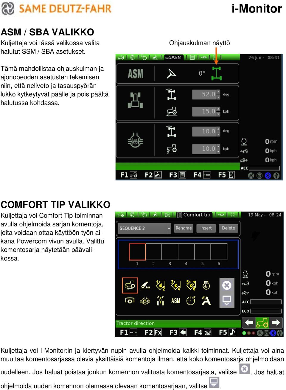 COMFORT TIP VALIKKO Kuljettaja voi Comfort Tip toiminnan avulla ohjelmoida sarjan komentoja, joita voidaan ottaa käyttöön työn aikana Powercom vivun avulla.