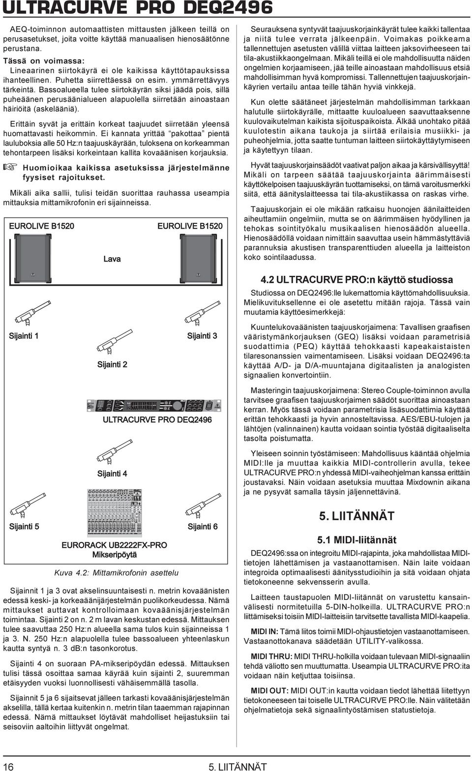 Bassoalueella tulee siirtokäyrän siksi jäädä pois, sillä puheäänen perusäänialueen alapuolella siirretään ainoastaan häiriöitä (askelääniä).